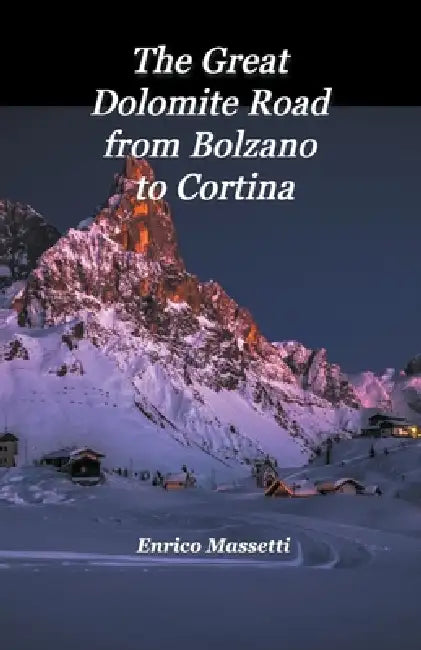 The Great Dolomite Road From Bolzano to Cortina by Enrico Massetti