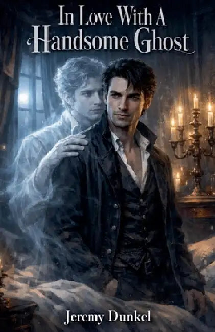 In Love With A Handsome Ghost by Jeremy Dunkel