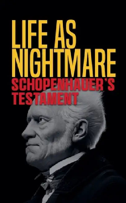 Life as Nightmare: Schopenhauer's Testament by Stomu