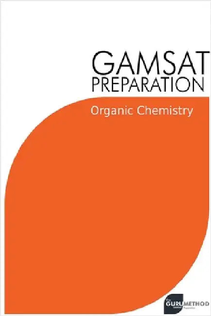 GAMSAT Preparation Organic Chemistry: Efficient Methods, Detailed Techniques, Proven Strategies, and GAMSAT Style Questions by Michael Tan