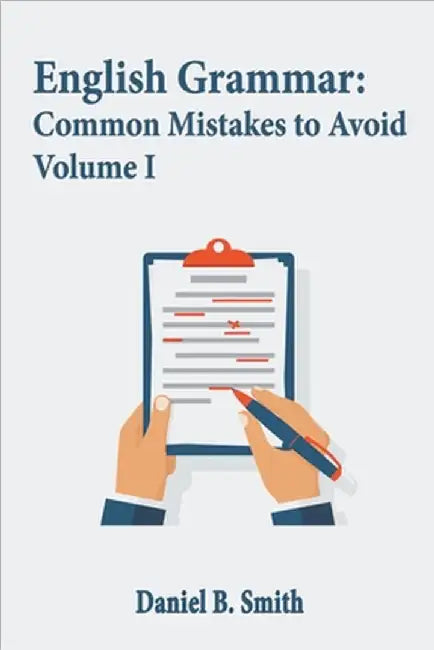 English Grammar: Common Mistakes to Avoid Volume I by Daniel B. Smith