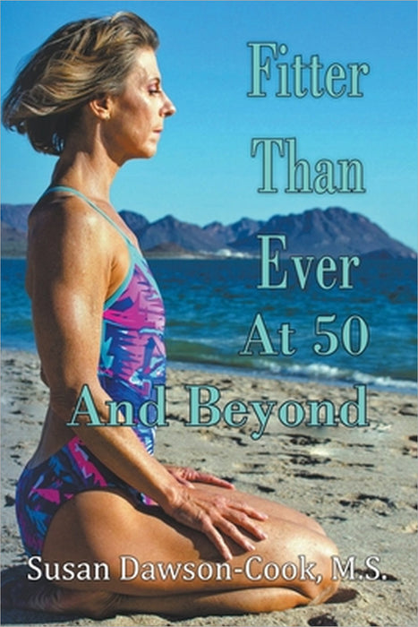Fitter Than Ever at 50 and Beyond by Susan Dawson-Cook