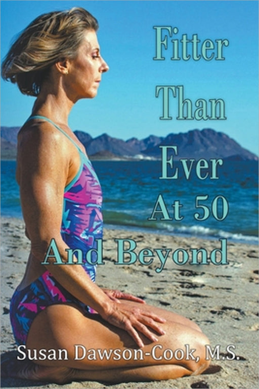 Fitter Than Ever at 50 and Beyond by Susan Dawson-Cook