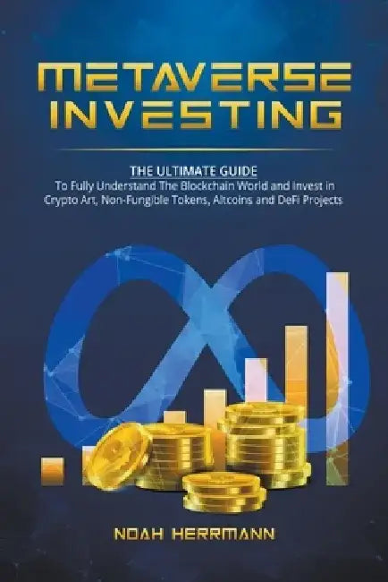 Metaverse Investing: The Ultimate Guide by Noah Herrmann