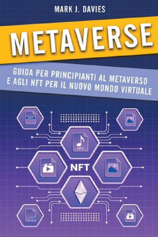 Metaverse: Guida per Principianti al Metaverso e agli NFT per il Nuovo Mondo Virtuale by Mark J. Davies
