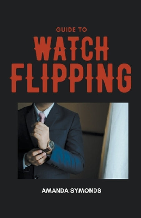 Guide to Watch Flipping by Amanda Symonds