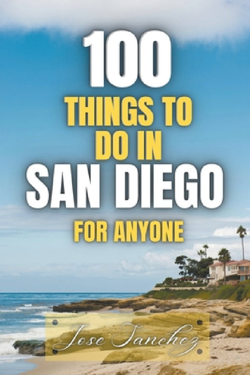 100 things to do in San Diego For Anyone by Jose Sanchez, Xtrnl Sanchez