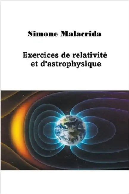 Exercices de relativité et d'astrophysique by Simone Malacrida