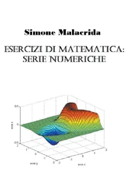Esercizi di matematica: serie numeriche by Simone Malacrida