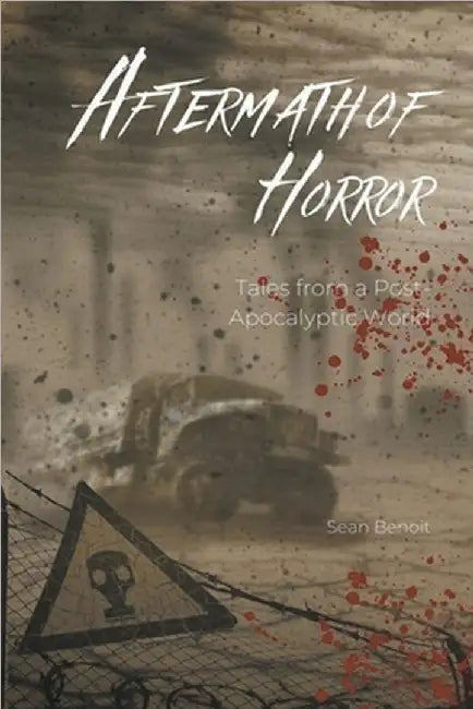Aftermath of Horror: Tales from a Post-Apocalyptic World by Benoit, Sean