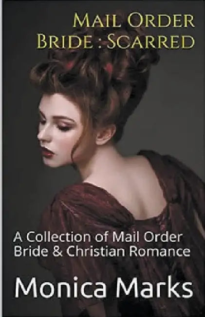 Mail Order Bride: Scarred by Monica Marks