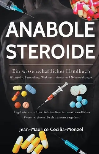 Anabole Steroide - Ein wissenschaftliches Handbuch -Wirkstoffe, Anwendung, Wirkmechanismen und Nebenwirkungen by Jean-Maurice Cecilia-Menzel
