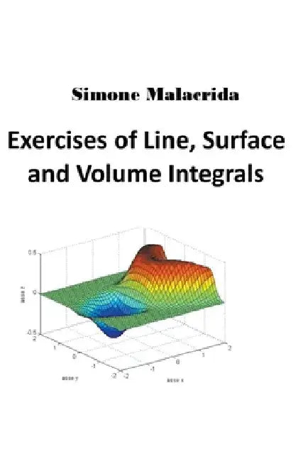 Exercises of Line, Surface and Volume Integrals by Simone Malacrida