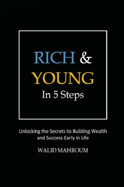 Rich & Young in 5 Steps by Walid Mahroum