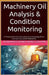 Machinery Oil Analysis & Condition Monitoring: A Practical Guide to Sampling and Analyzing Oil to Improve Equipment Reliability by Mohammed Hamed Ahmed Soliman