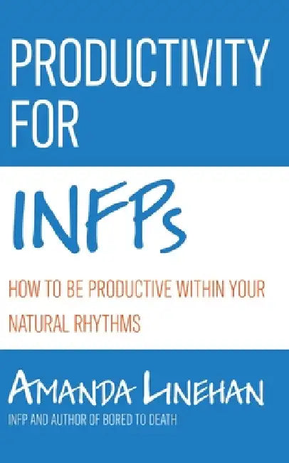Productivity For INFPs: How To Be Productive Within Your Natural Rhythms by Amanda Linehan