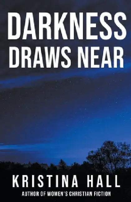 Darkness Draws Near by Kristina Hall