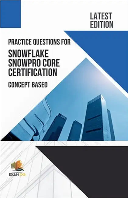 Practice Questions for Snowflake Snowpro Core Certification Concept Based - Latest Edition 2023 by Exam Og