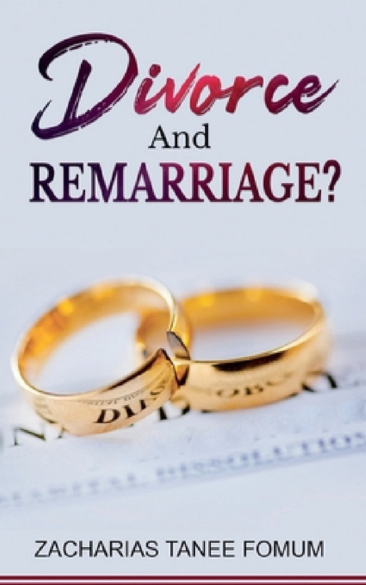 Divorce And Remarriage? by Zacharias Tanee Fomum