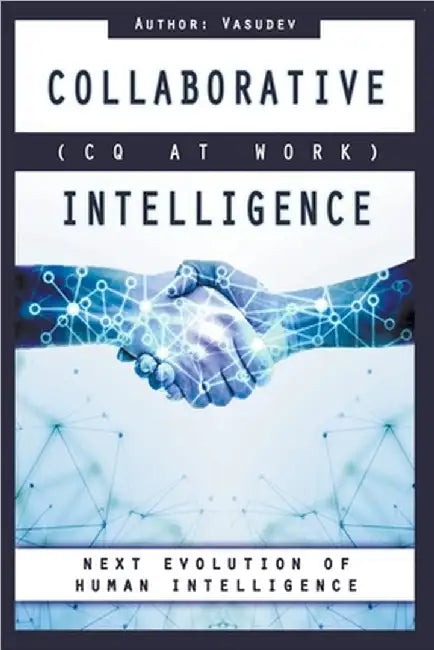 COLLABORATIVE INTELLIGENCE (CQ At Work) by Vasu Dev