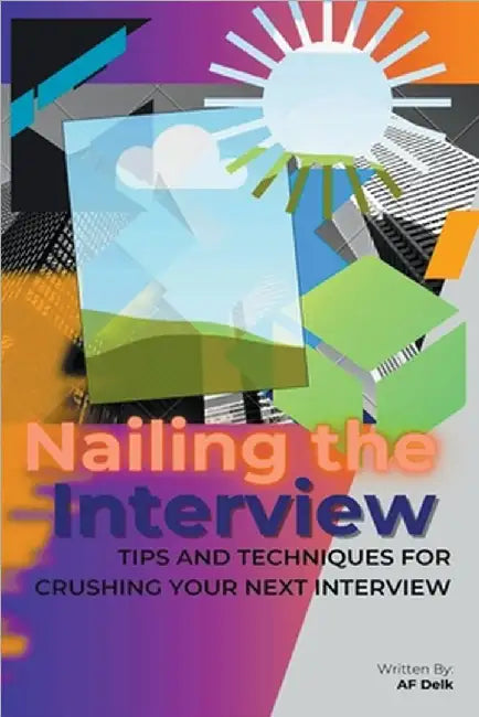 Nailing the Interview: Tips and Techniques for Crushing Your Next Interview by Delk, Af