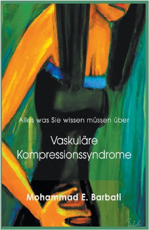 Vaskuläre Kompressionssyndrome - Was Sie wissen müssen by Mohammad E. Barbati
