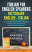 Italian for English Speakers: Dictionary English - Italian: 700+ of the Most Important Words Vocabulary for Beginners with Useful Phrases to Improve L by Fiona Wagenar, Nadia Pletiak
