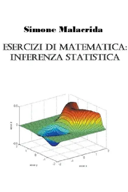Esercizi di matematica: inferenza statistica by Simone Malacrida