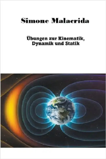 Übungen zur Kinematik, Dynamik und Statik by Simone Malacrida