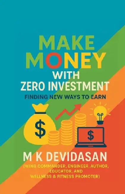 Make Money with Zero Investment: Finding New Ways to Earn by M. K. Devidasan