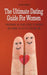 The Ultimate Dating Guide For Women Understanding the Signals, Feeling the Chemistry, and Learning the Keys to a Successful Date by Brittany Forrester
