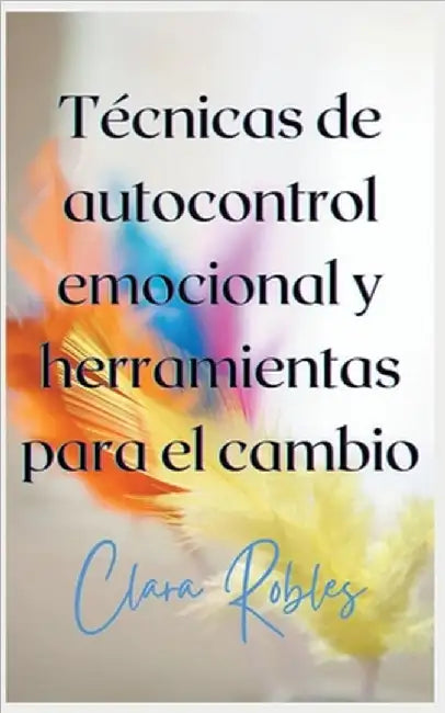 Técnicas de autocontrol emocional y herramientas para el cambio by Crecimiento Personal