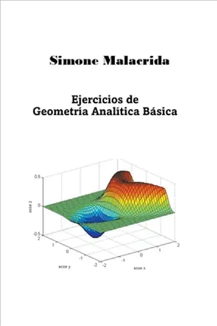 Ejercicios de Geometría Analítica Básica by Malacrida, Simone