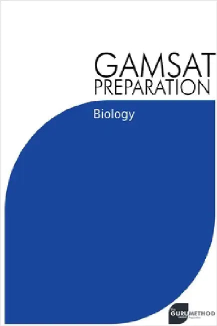 GAMSAT Preparation Biology: Efficient Methods, Detailed Techniques, Proven Strategies, and GAMSAT Style Questions by Michael Tan