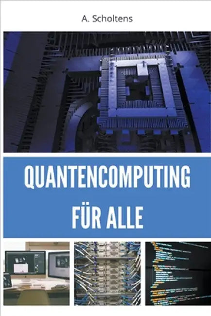 Quantencomputing für Alle by Scholtens, A.