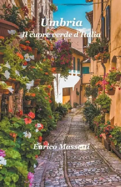 Umbria Il cuore verde d'Italia by Enrico Massetti