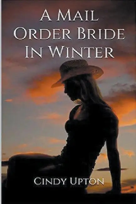A Mail Order Bride In Winter by Cindy Upton