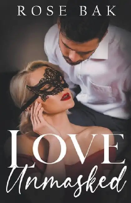 Love Unmasked by Rose Bak