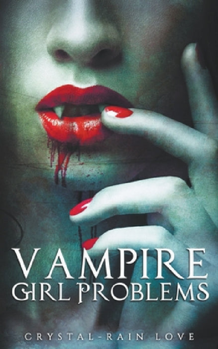 Vampire Girl Problems by Crystal-Rain Love