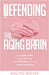 Defending The Aging Brain by Walter Bishop