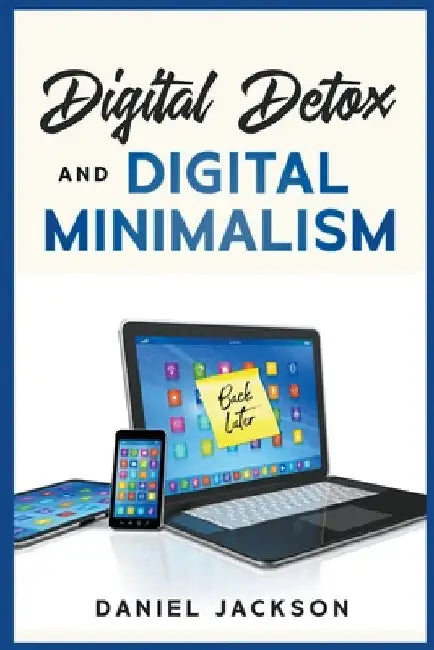 Digital Detox and Digital Minimalism by Daniel Jackson