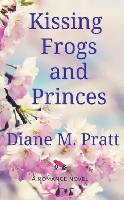 Kissing Frogs and Princes by Diane M. Pratt