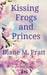 Kissing Frogs and Princes by Diane M. Pratt