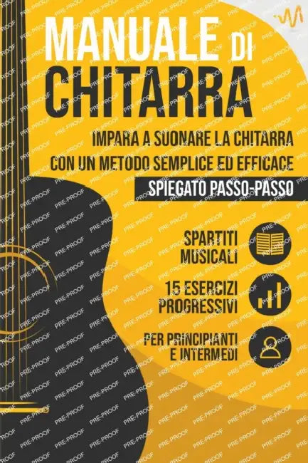 Manuale di Chitarra: Impara a suonare la Chitarra con un metodo semplice ed efficace spiegato passo passo. 15 Esercizi progressivi + Spartiti Musicali by Wemusic Lab