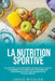 La nutrition sportive: les secrets pour développer les muscles et brûler les graisses facilement afin d'atteindre des performances sportives by Lance Nicolas