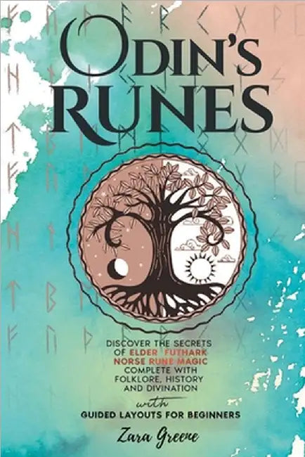 Odin's Runes: Discover the Secrets of Elder Futhark Norse Rune Magic Complete With Folklore, History, and Divination With Guided Layouts for Beginners by Zara Greene