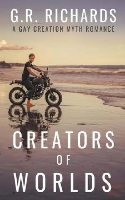 Creators of Worlds: A Gay Creation Myth Romance by G. R. Richards