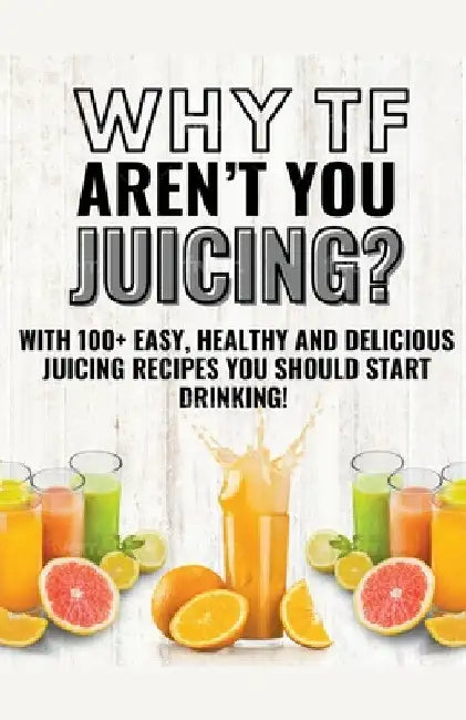 Why Tf Aren't You Juicing? by Nathan Burns