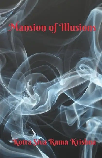 Mansion of Illusions by Kotra Siva Rama Krishna