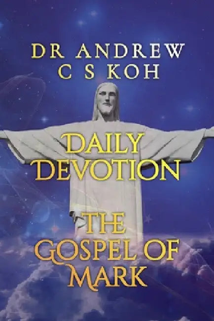 Daily Devotion Gospel of Mark by Andrew C. S. Koh